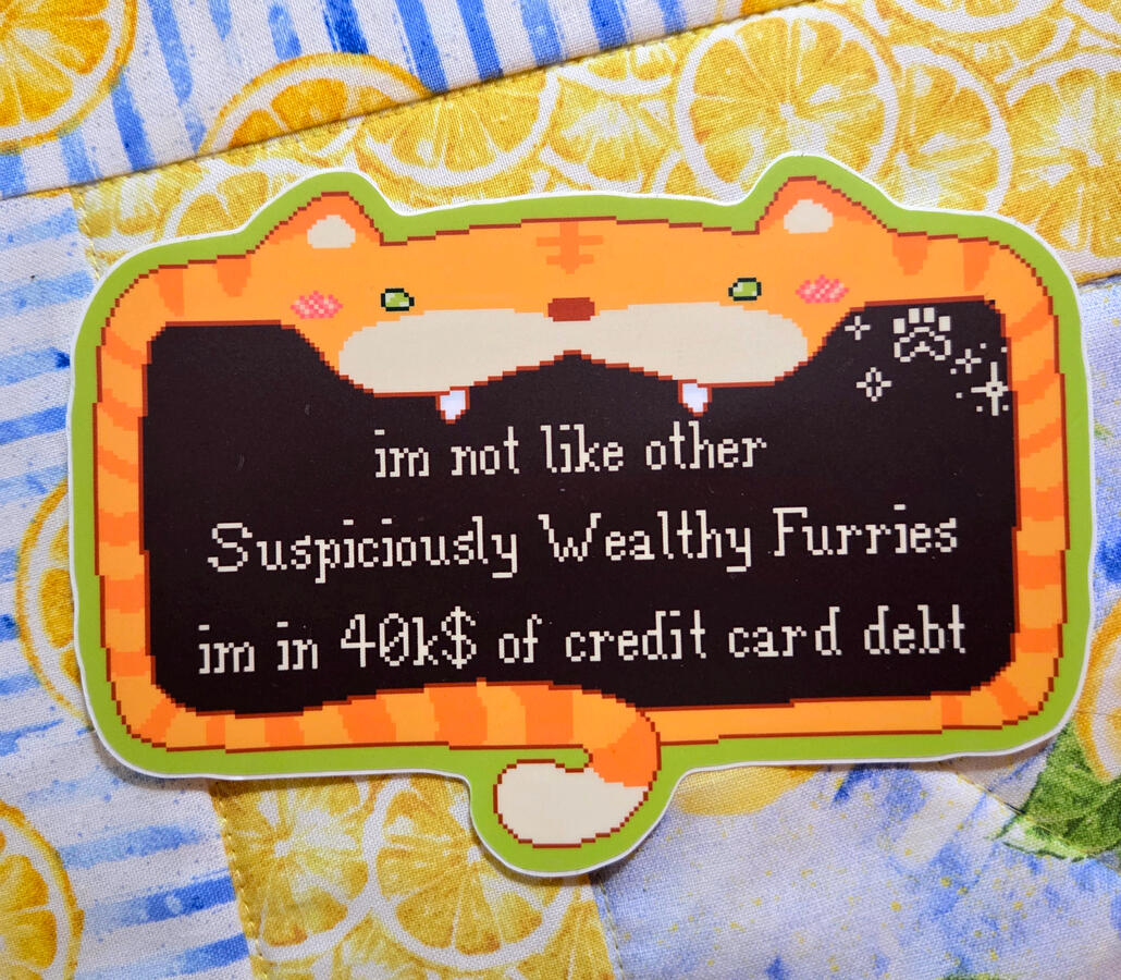 "suspiciously wealthy furries" bumper sticker